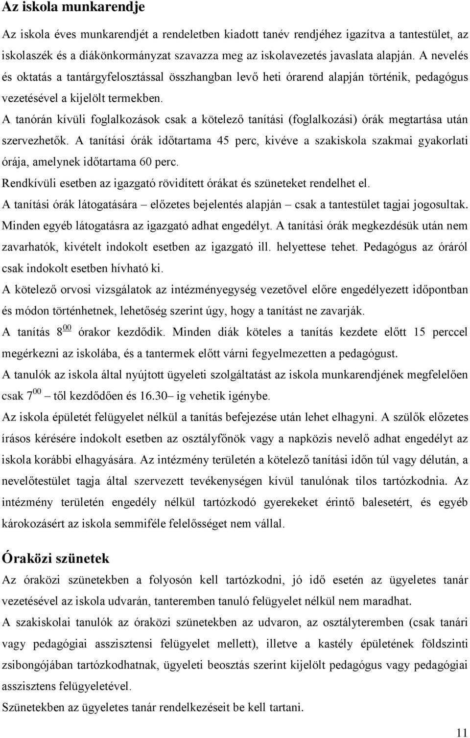 A tanórán kívüli foglalkozások csak a kötelező tanítási (foglalkozási) órák megtartása után szervezhetők.