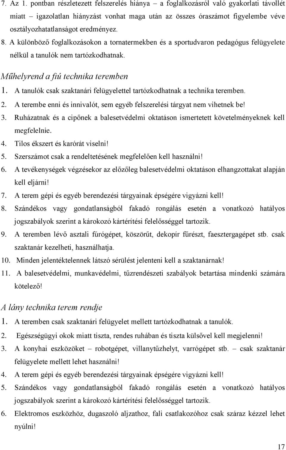A különböző foglalkozásokon a tornatermekben és a sportudvaron pedagógus felügyelete nélkül a tanulók nem tartózkodhatnak. Műhelyrend a fiú technika teremben 1.