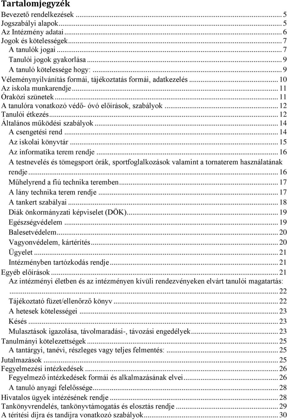 .. 12 Általános működési szabályok... 14 A csengetési rend... 14 Az iskolai könyvtár... 15 Az informatika terem rendje.