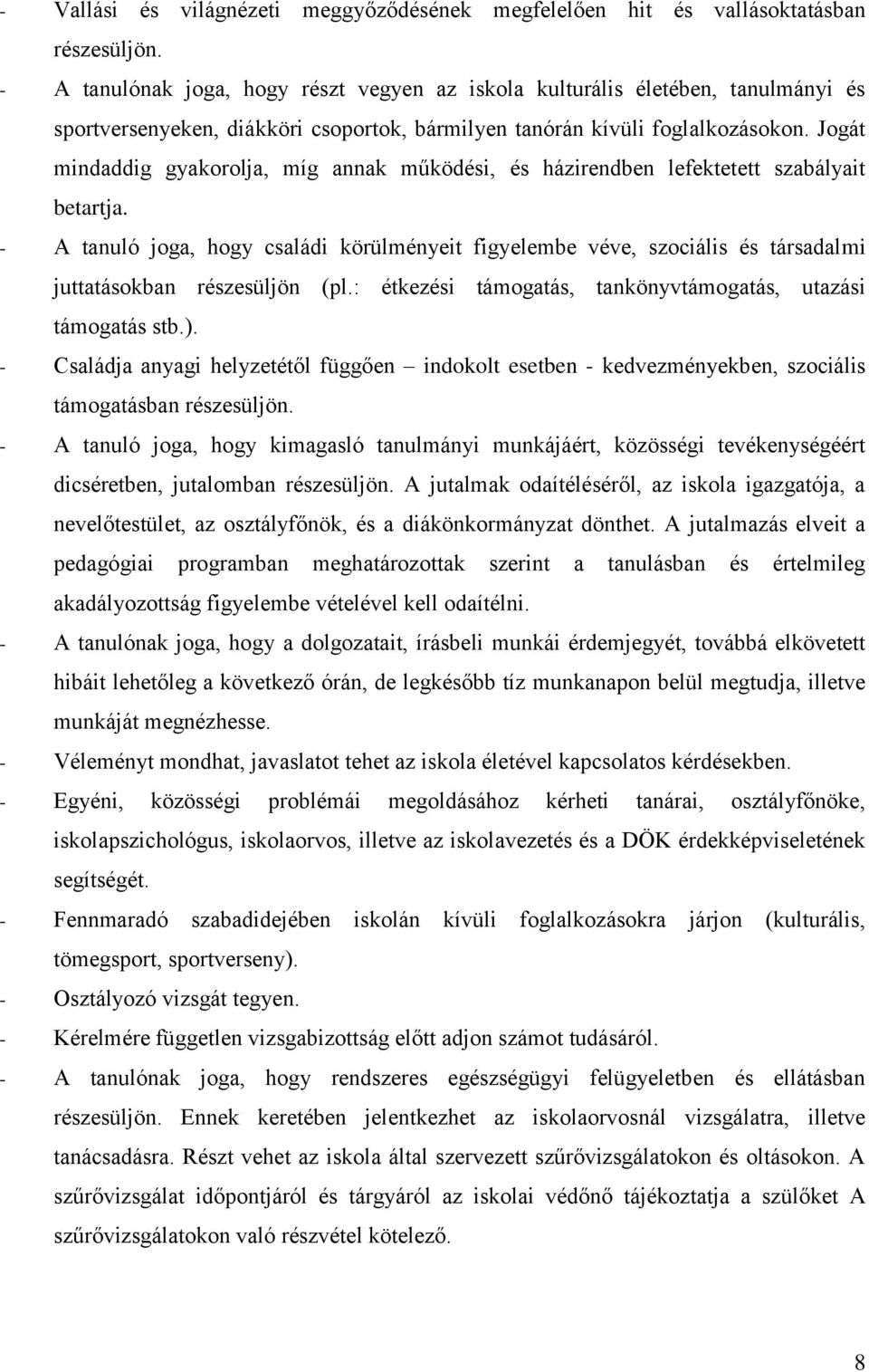 Jogát mindaddig gyakorolja, míg annak működési, és házirendben lefektetett szabályait betartja.