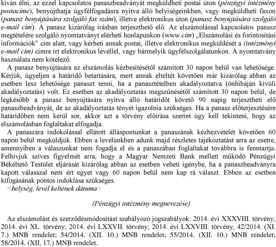 Az elszámolással kapcsolatos panasz megtételére szolgáló nyomtatványt elérheti honlapunkon (www.