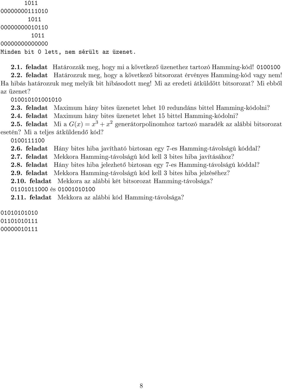 feladat Maximum hány bites üzenetet lehet 10 redundáns bittel Hamming-kódolni? 2.4. feladat Maximum hány bites üzenetet lehet 15 