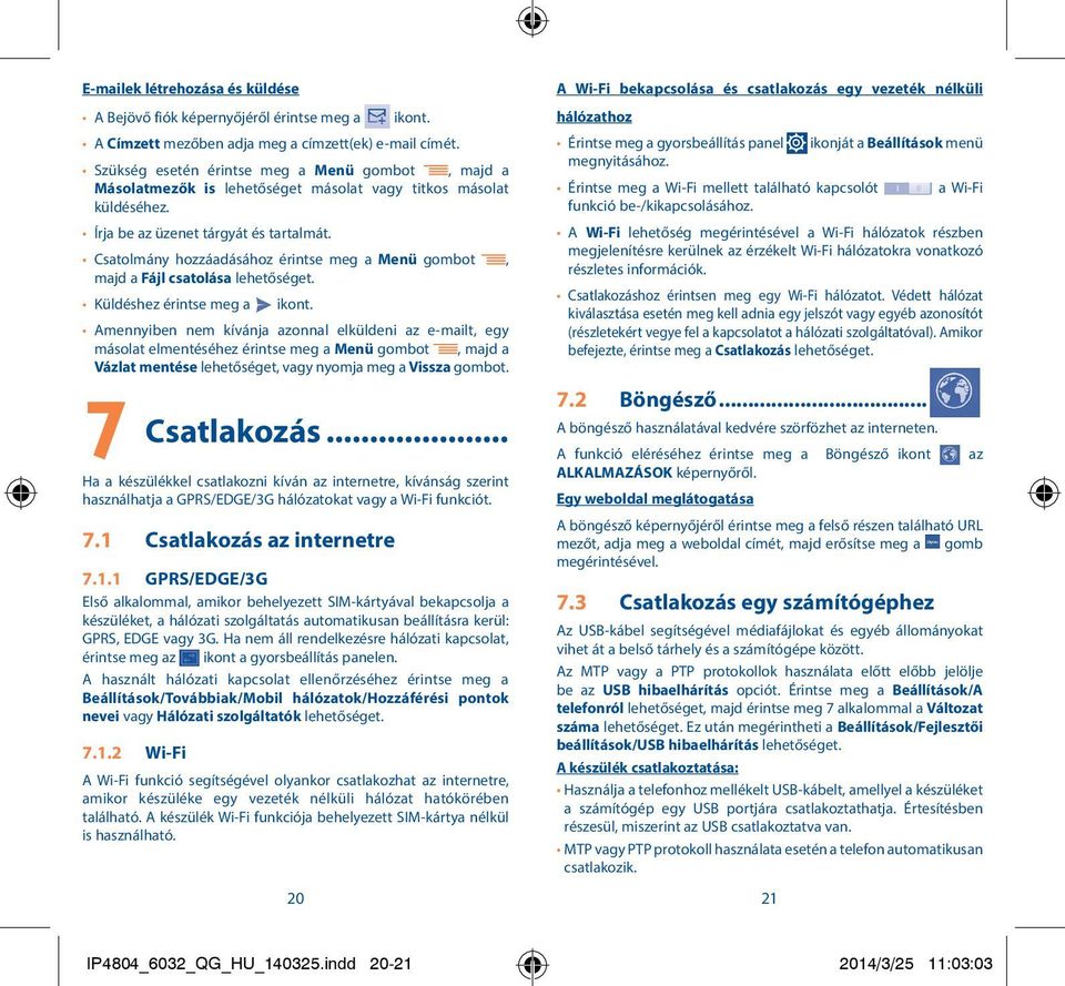 Csatolmány hozzáadásához érintse meg a Menü gombot, majd a Fájl csatolása lehetőséget. Küldéshez érintse meg a ikont.