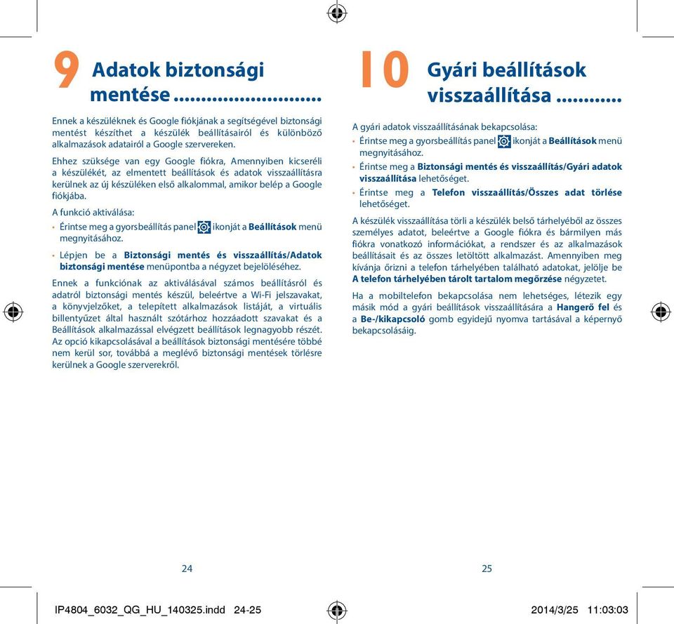 A funkció aktiválása: Érintse meg a gyorsbeállítás panel megnyitásához.
