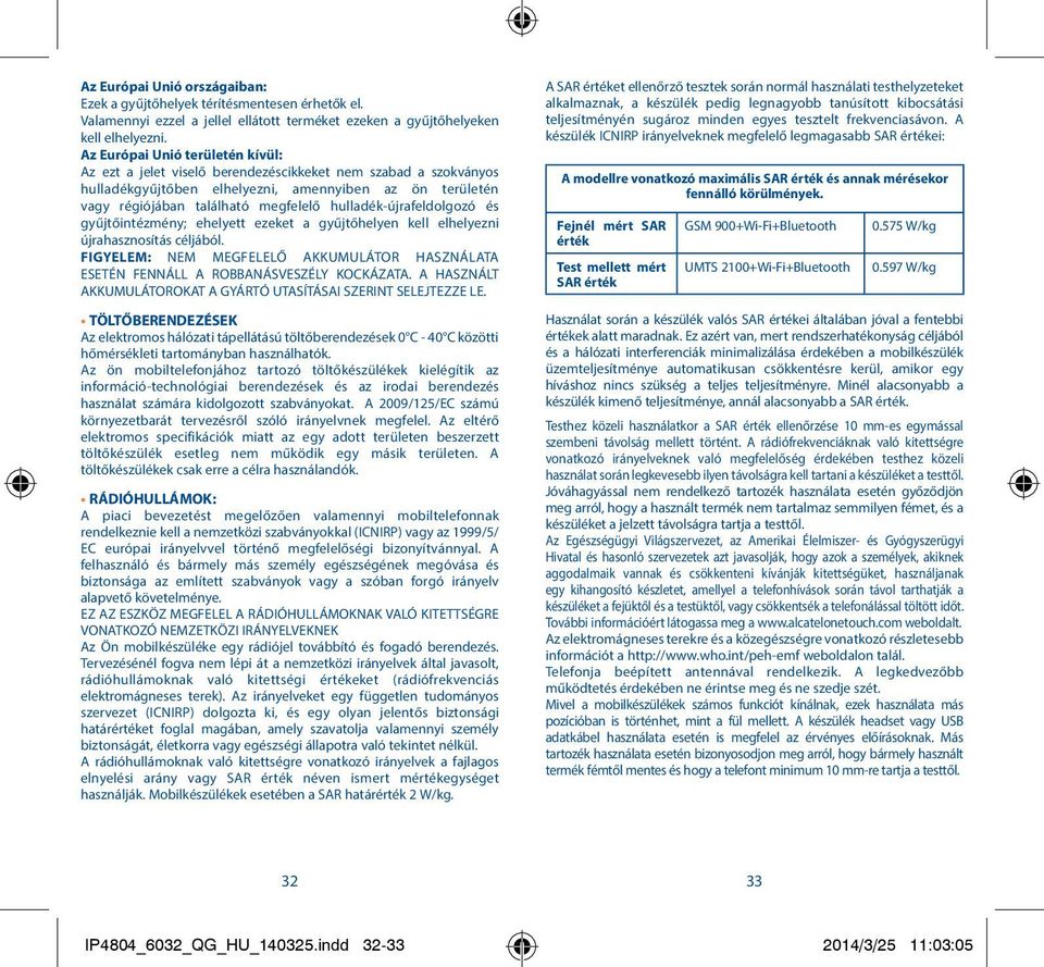 hulladék-újrafeldolgozó és gyűjtőintézmény; ehelyett ezeket a gyűjtőhelyen kell elhelyezni újrahasznosítás céljából.