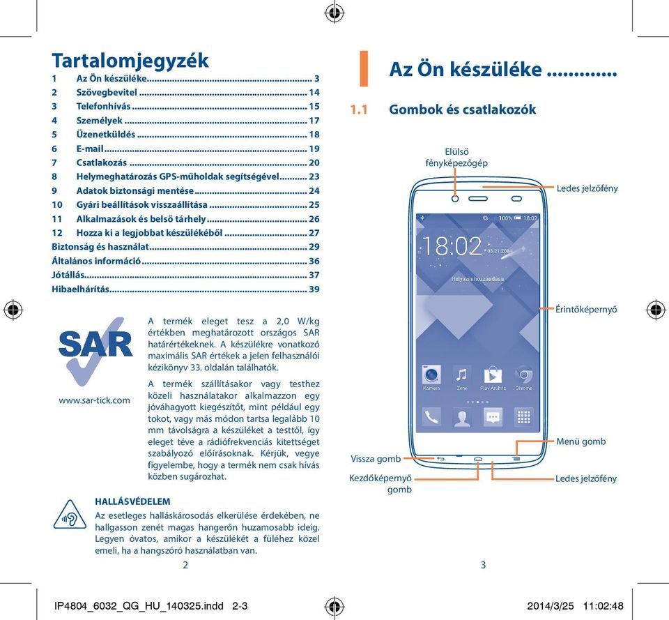.. 29 Általános információ... 36 Jótállás... 37 Hibaelhárítás... 39 1 