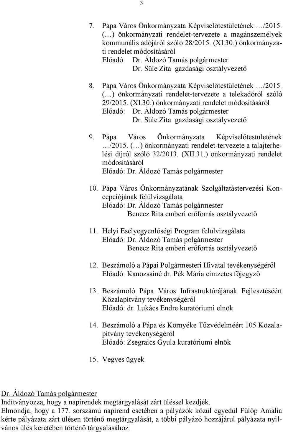( ) önkormányzati rendelet-tervezete a telekadóról szóló 29/2015. (XI.30.) önkormányzati rendelet módosításáról Előadó: Dr. Süle Zita gazdasági osztályvezető 9.