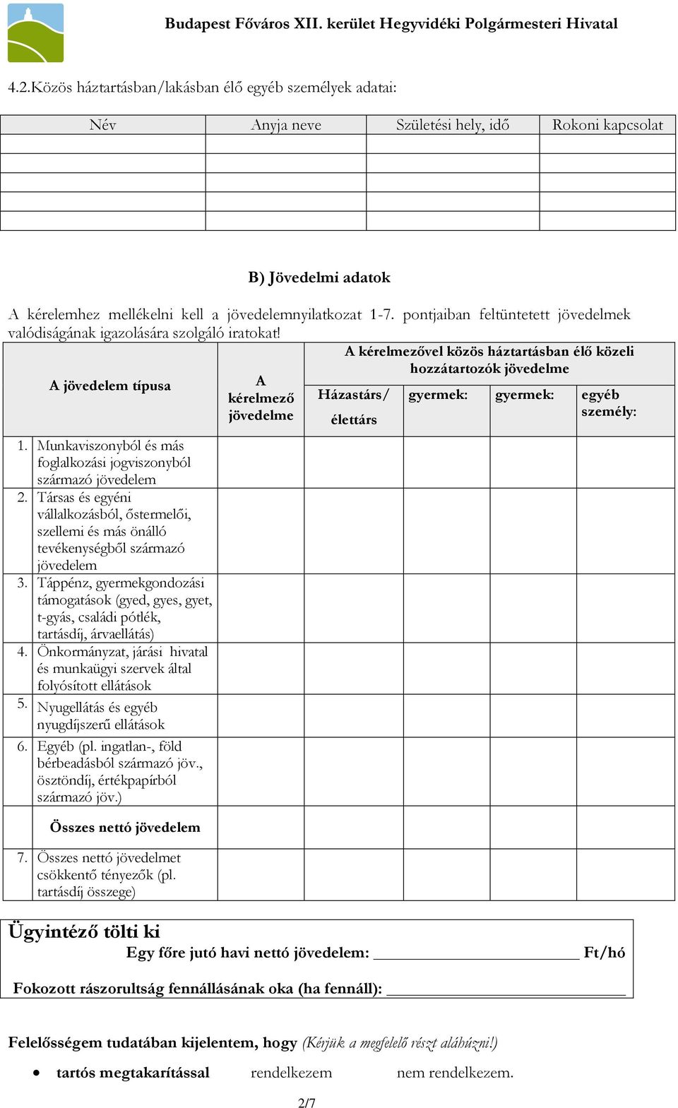 Munkaviszonyból és más foglalkozási jogviszonyból származó jövedelem 2. Társas és egyéni vállalkozásból, őstermelői, szellemi és más önálló tevékenységből származó jövedelem 3.