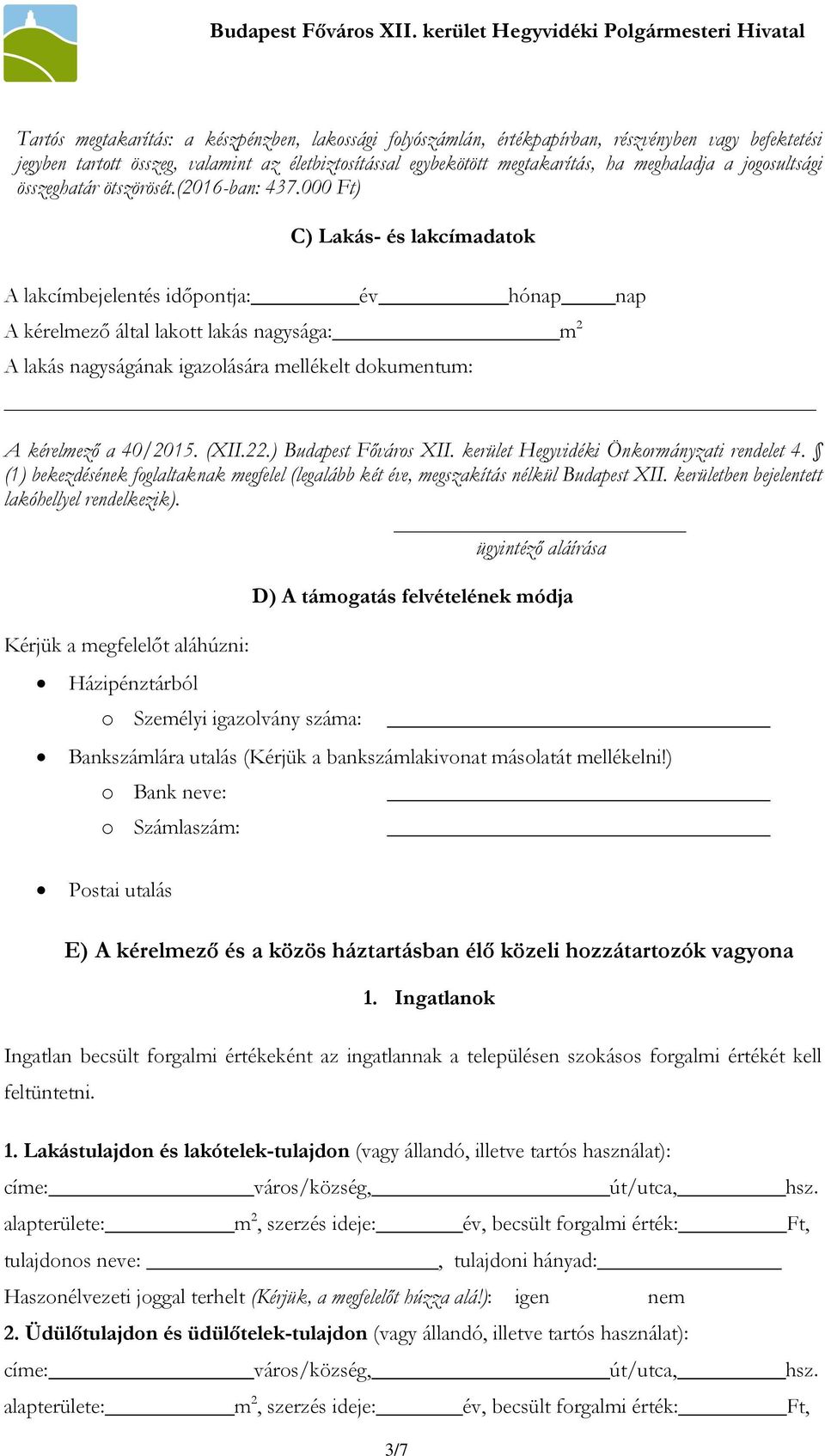 000 Ft) C) Lakás- és lakcímadatok A lakcímbejelentés időpontja: év hónap nap A kérelmező által lakott lakás nagysága: m 2 A lakás nagyságának igazolására mellékelt dokumentum: A kérelmező a 40/2015.