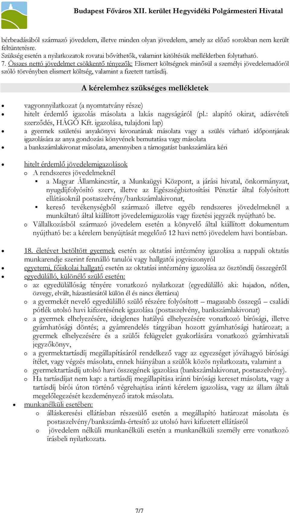 Összes nettó jövedelmet csökkentő tényezők: Elismert költségnek minősül a személyi jövedelemadóról szóló törvényben elismert költség, valamint a fizetett tartásdíj.