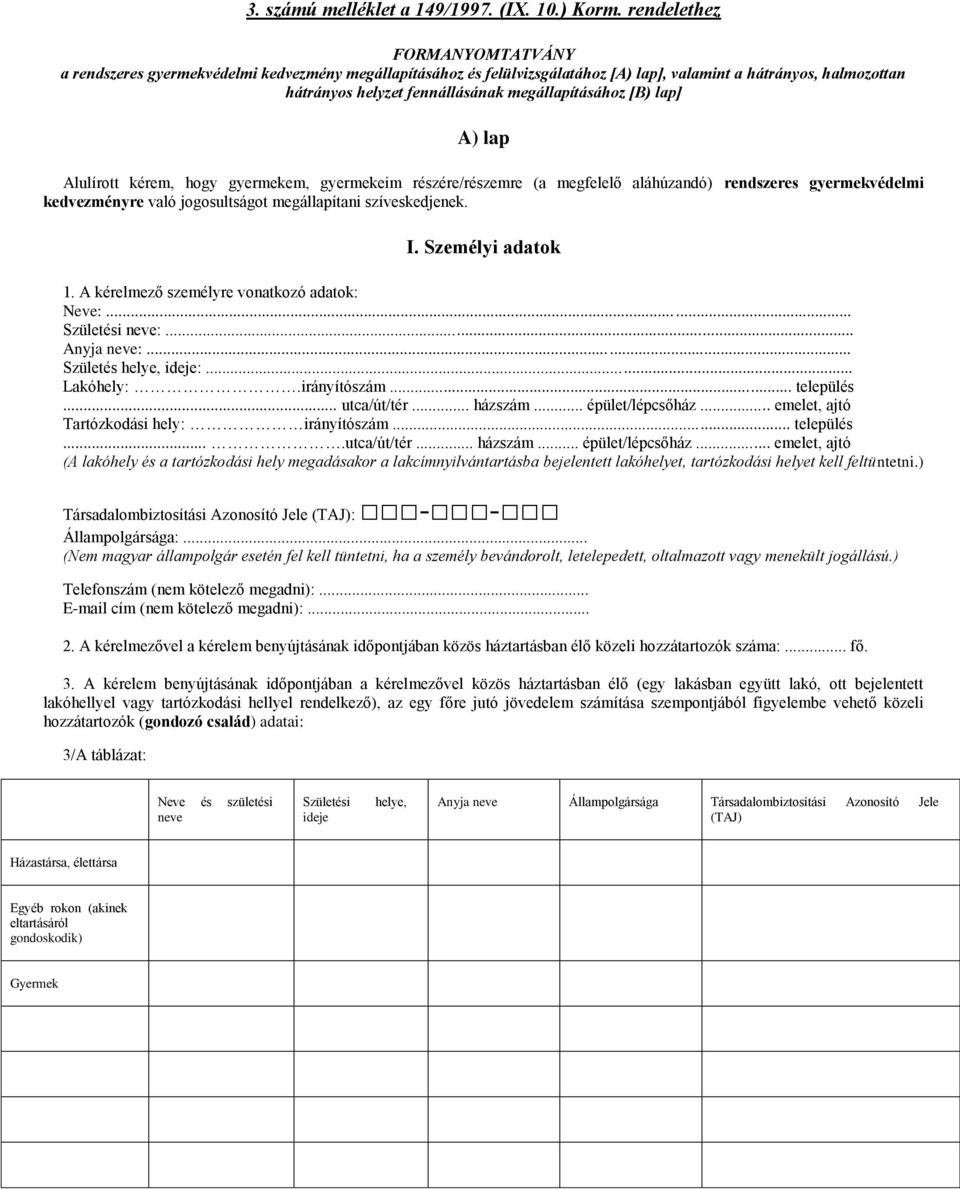 [B) lap] A) lap Alulírott kérem, hogy gyermekem, gyermekeim részére/részemre (a megfelelő aláhúzandó) rendszeres gyermekvédelmi kedvezményre való jogosultságot megállapítani szíveskedjenek. I.