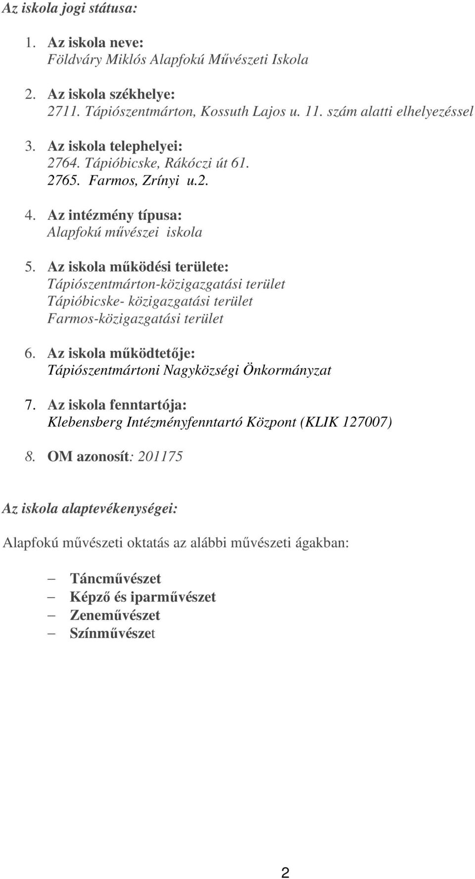 Az iskola működési területe: Tápiószentmárton-közigazgatási terület Tápióbicske- közigazgatási terület Farmos-közigazgatási terület 6.
