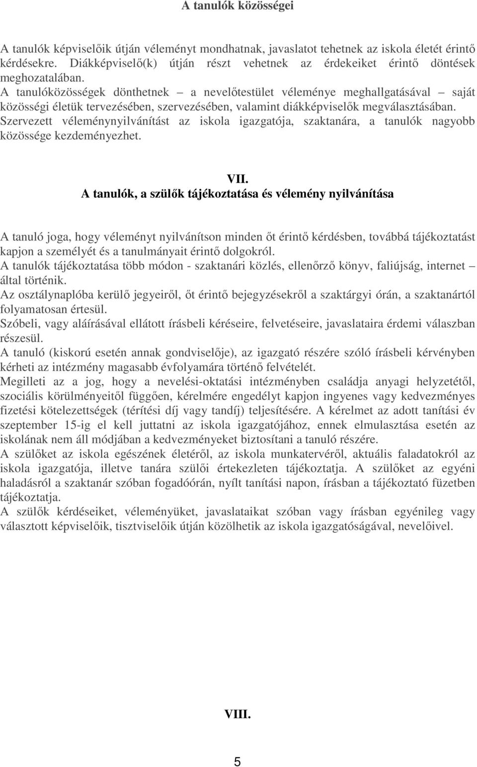 A tanulóközösségek dönthetnek a nevelőtestület véleménye meghallgatásával saját közösségi életük tervezésében, szervezésében, valamint diákképviselők megválasztásában.