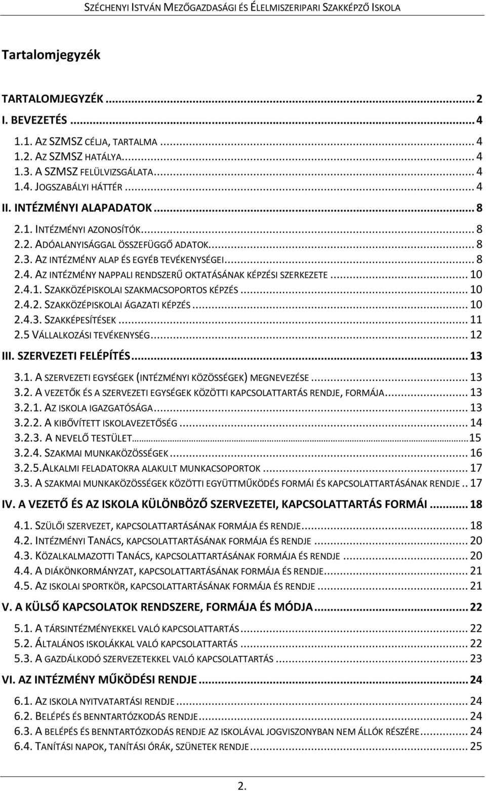 AZ INTÉZMÉNY NAPPALI RENDSZERŰ OKTATÁSÁNAK KÉPZÉSI SZERKEZETE... 10 2.4.1. SZAKKÖZÉPISKOLAI SZAKMACSOPORTOS KÉPZÉS... 10 2.4.2. SZAKKÖZÉPISKOLAI ÁGAZATI KÉPZÉS... 10 2.4.3. SZAKKÉPESÍTÉSEK... 11 2.