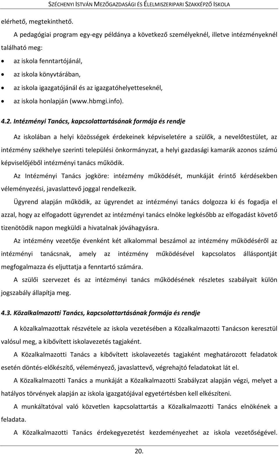 igazgatóhelyetteseknél, az iskola honlapján (www.hbmgi.info). 4.2.