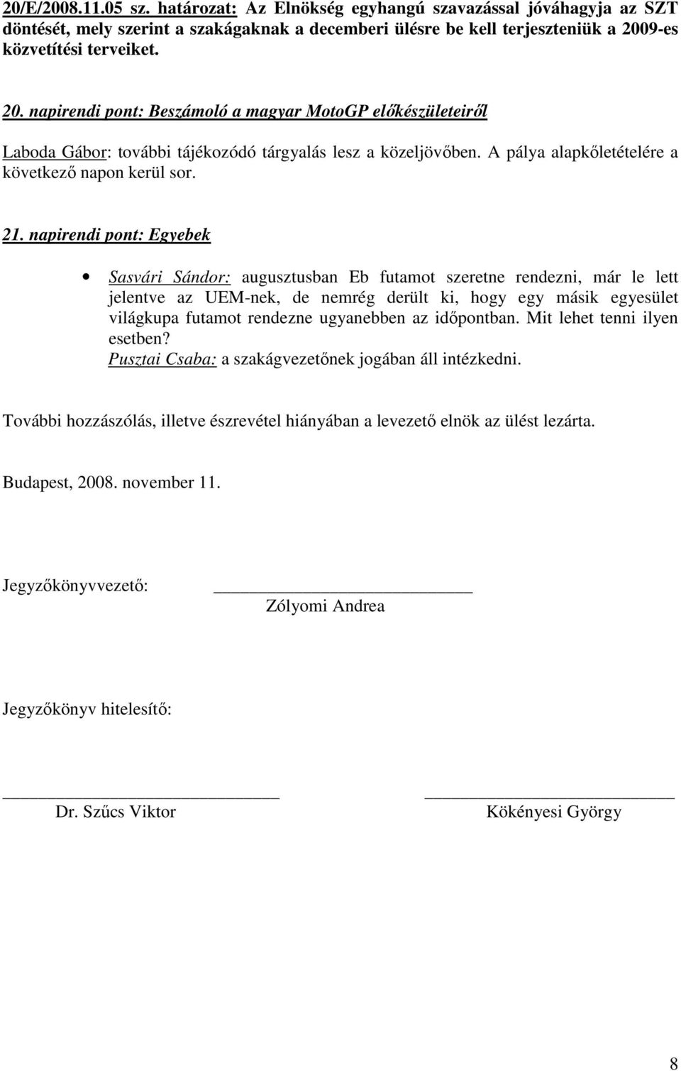 A pálya alapkőletételére a következő napon kerül sor. 21.
