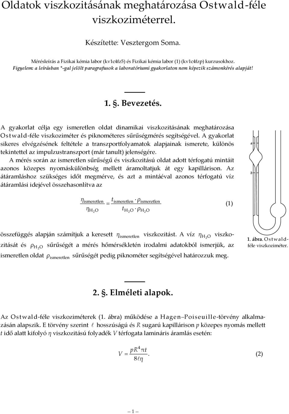 A gyakorla célja egy olda dinamikai viszkoziásának meghaározása Oswald-féle viszkoziméer és piknoméeres sűrűségmérés segíségével.