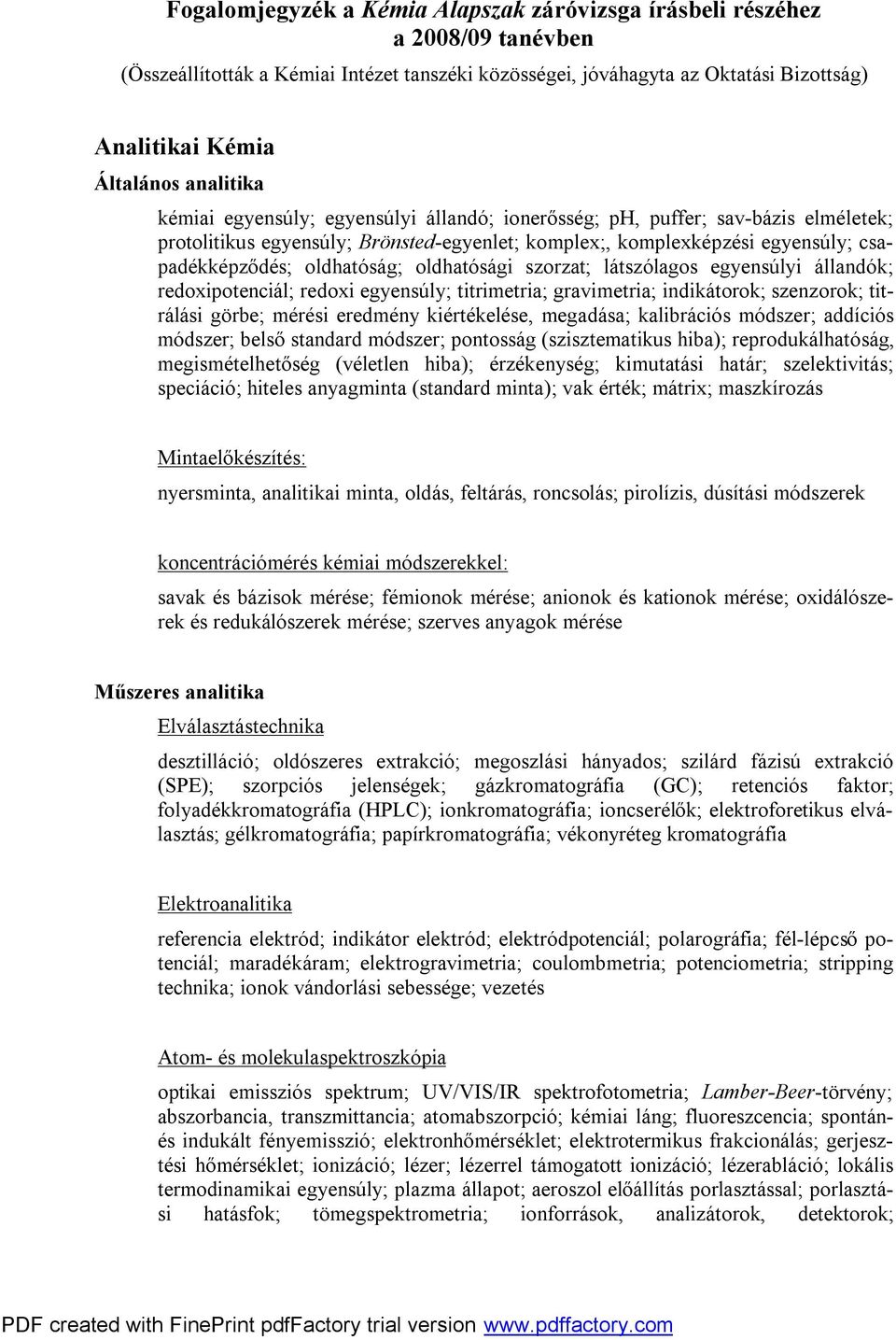 oldhatóság; oldhatósági szorzat; látszólagos egyensúlyi állandók; redoxipotenciál; redoxi egyensúly; titrimetria; gravimetria; indikátorok; szenzorok; titrálási görbe; mérési eredmény kiértékelése,