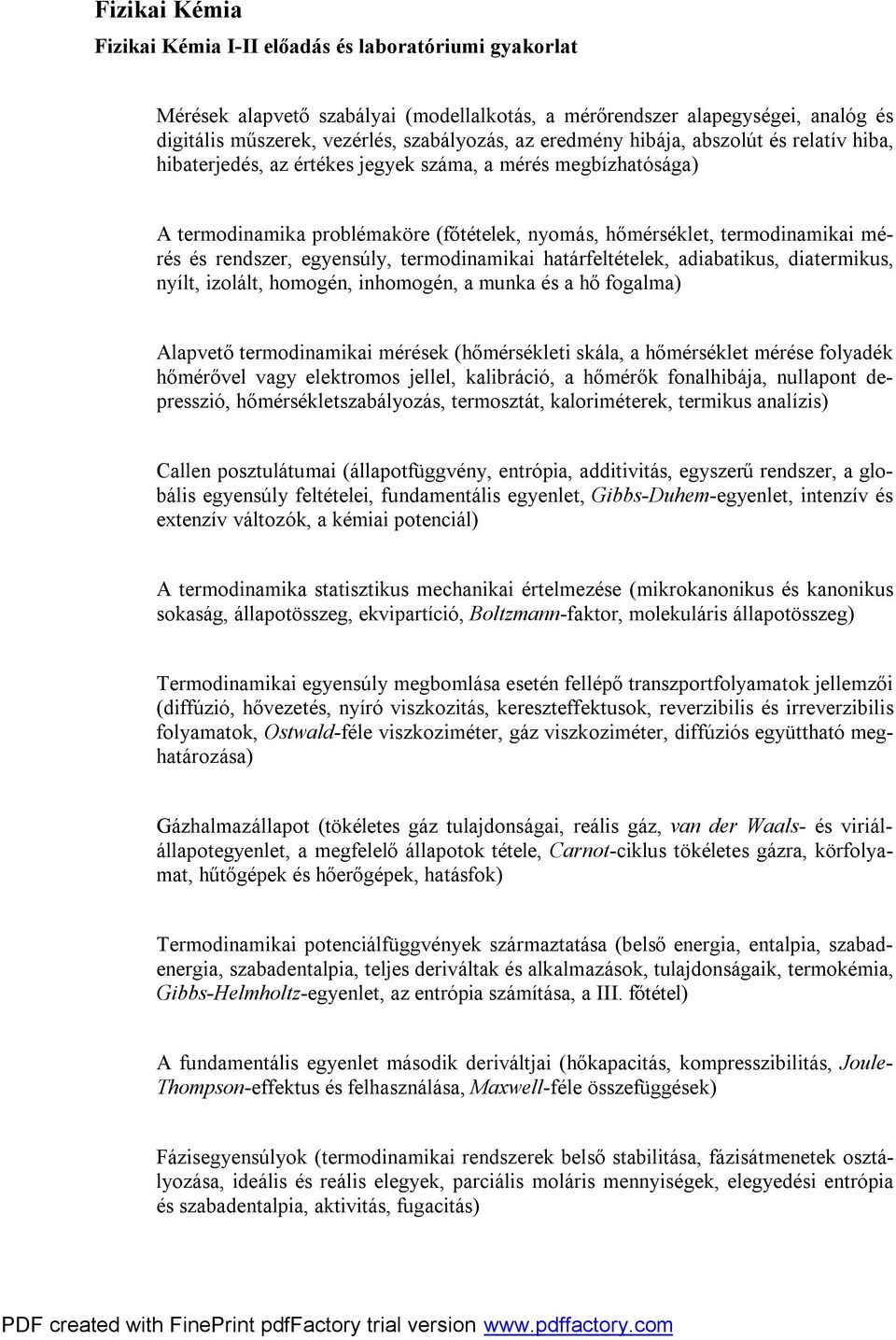 rendszer, egyensúly, termodinamikai határfeltételek, adiabatikus, diatermikus, nyílt, izolált, homogén, inhomogén, a munka és a hő fogalma) Alapvető termodinamikai mérések (hőmérsékleti skála, a