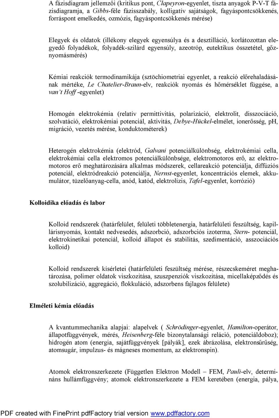 gőznyomásmérés) Kémiai reakciók termodinamikája (sztöchiometriai egyenlet, a reakció előrehaladásának mértéke, Le Chatelier-Braun-elv, reakciók nyomás és hőmérséklet függése, a van t Hoff -egyenlet)