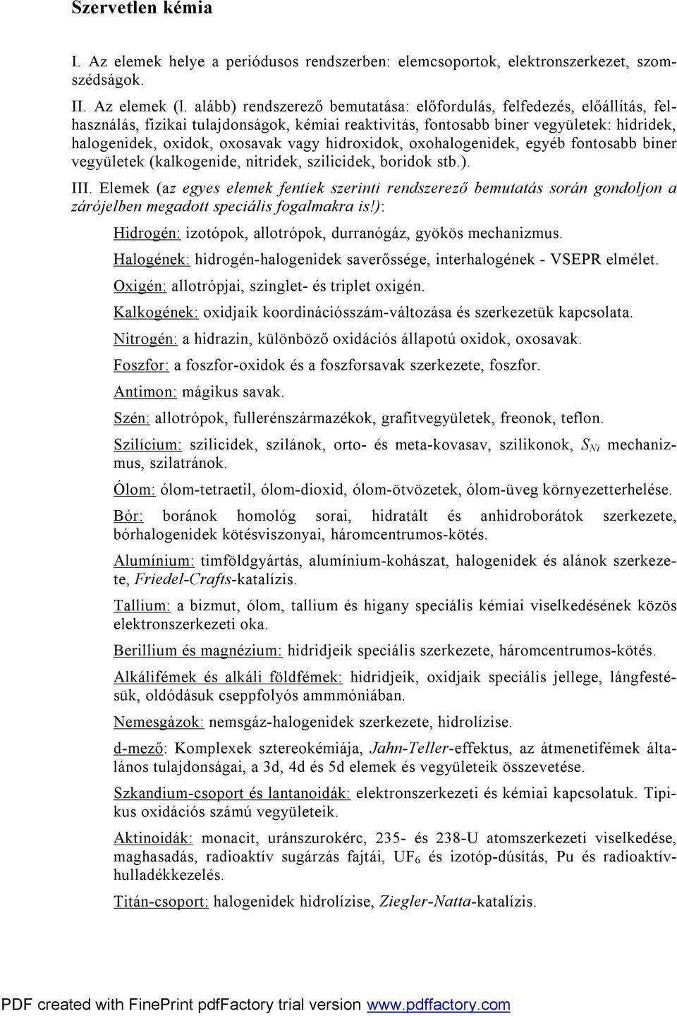 hidroxidok, oxohalogenidek, egyéb fontosabb biner vegyületek (kalkogenide, nitridek, szilicidek, boridok stb.). III.