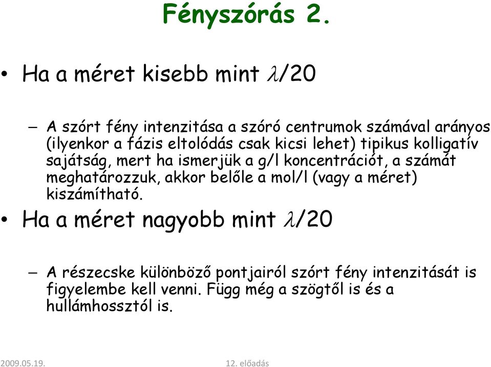 eltolódás csak kicsi lehet) tipikus kolligatív sajátság, mert ha ismerjük a g/l koncentrációt, a számát