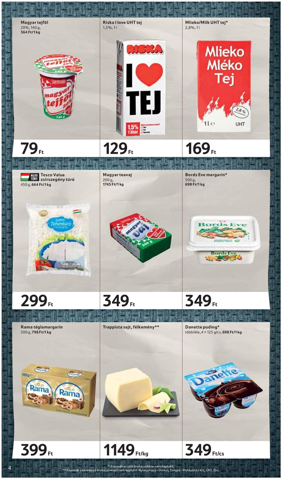 téglamargarin 500 g, 798 Ft/1 kg Trappista sajt, félkemény** Danette puding* többféle, 4 125 g/cs, 698 Ft/1 kg 4 399 Ft 1149 Ft/kg 349