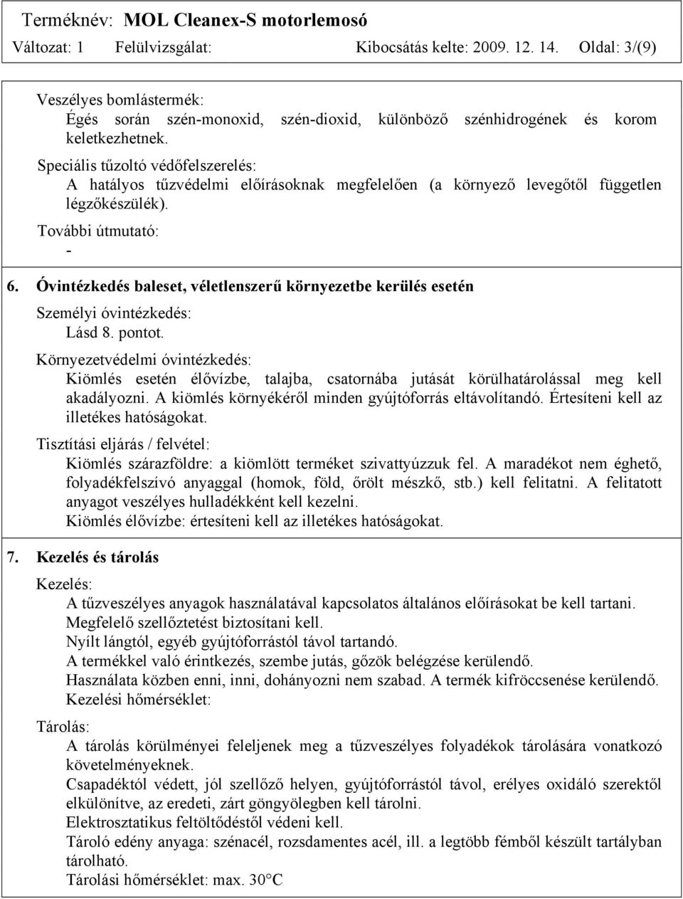 Óvintézkedés baleset, véletlenszerű környezetbe kerülés esetén Személyi óvintézkedés: Lásd 8. pontot.