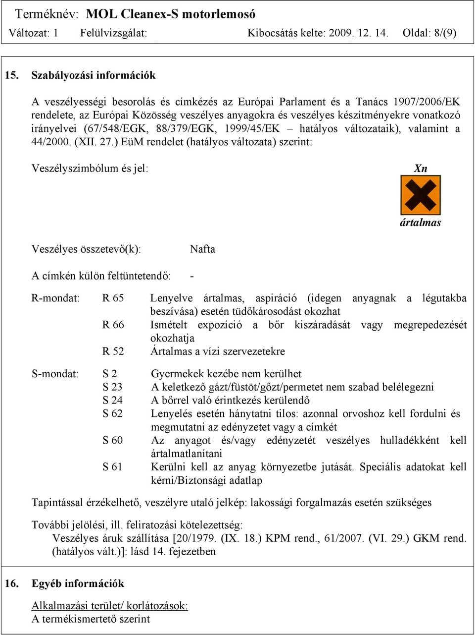 irányelvei (67/548/EGK, 88/379/EGK, 1999/45/EK hatályos változataik), valamint a 44/2000. (XII. 27.