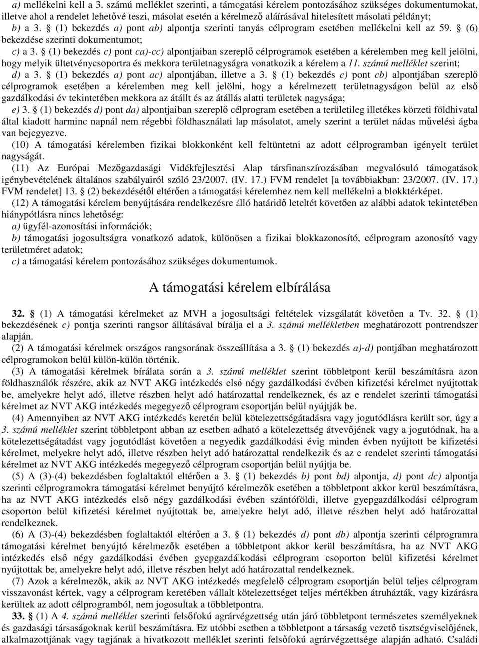 a 3. (1) bekezdés a) pont ab) alpontja szerinti tanyás esetében mellékelni kell az 59. (6) bekezdése szerinti dokumentumot; c) a 3.
