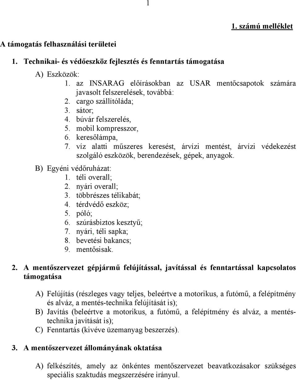 víz alatti műszeres keresést, árvízi mentést, árvízi védekezést szolgáló eszközök, berendezések, gépek, anyagok.