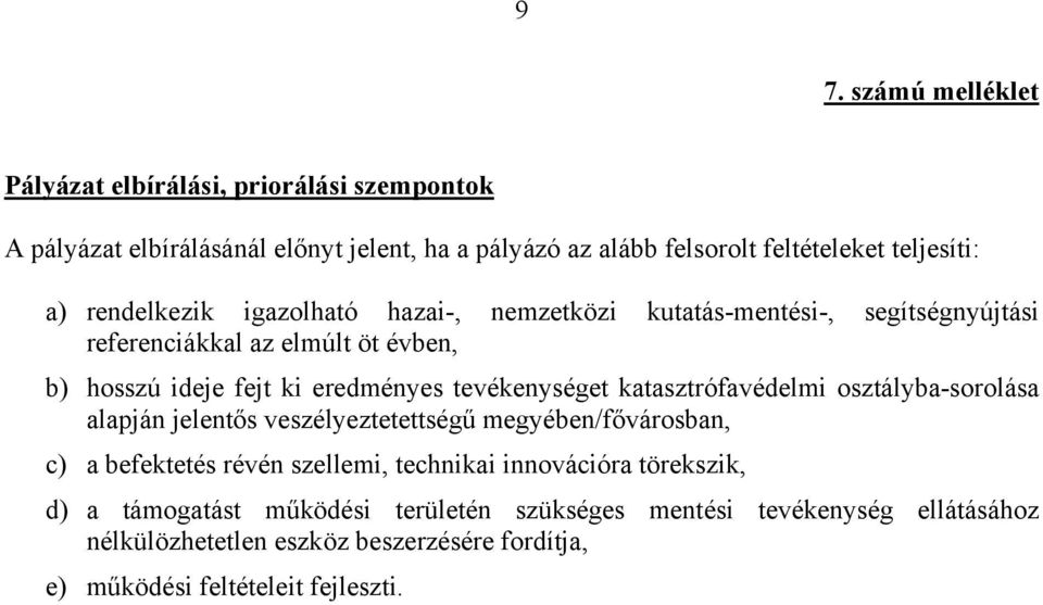 tevékenységet katasztrófavédelmi osztályba-sorolása alapján jelentős veszélyeztetettségű megyében/fővárosban, c) a befektetés révén szellemi, technikai