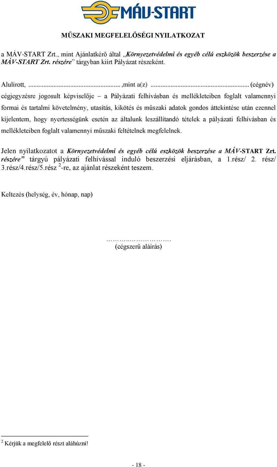 .. (cégnév) cégjegyzésre jogosult képviselője a Pályázati felhívásban és mellékleteiben foglalt valamennyi formai és tartalmi követelmény, utasítás, kikötés és műszaki adatok gondos áttekintése után