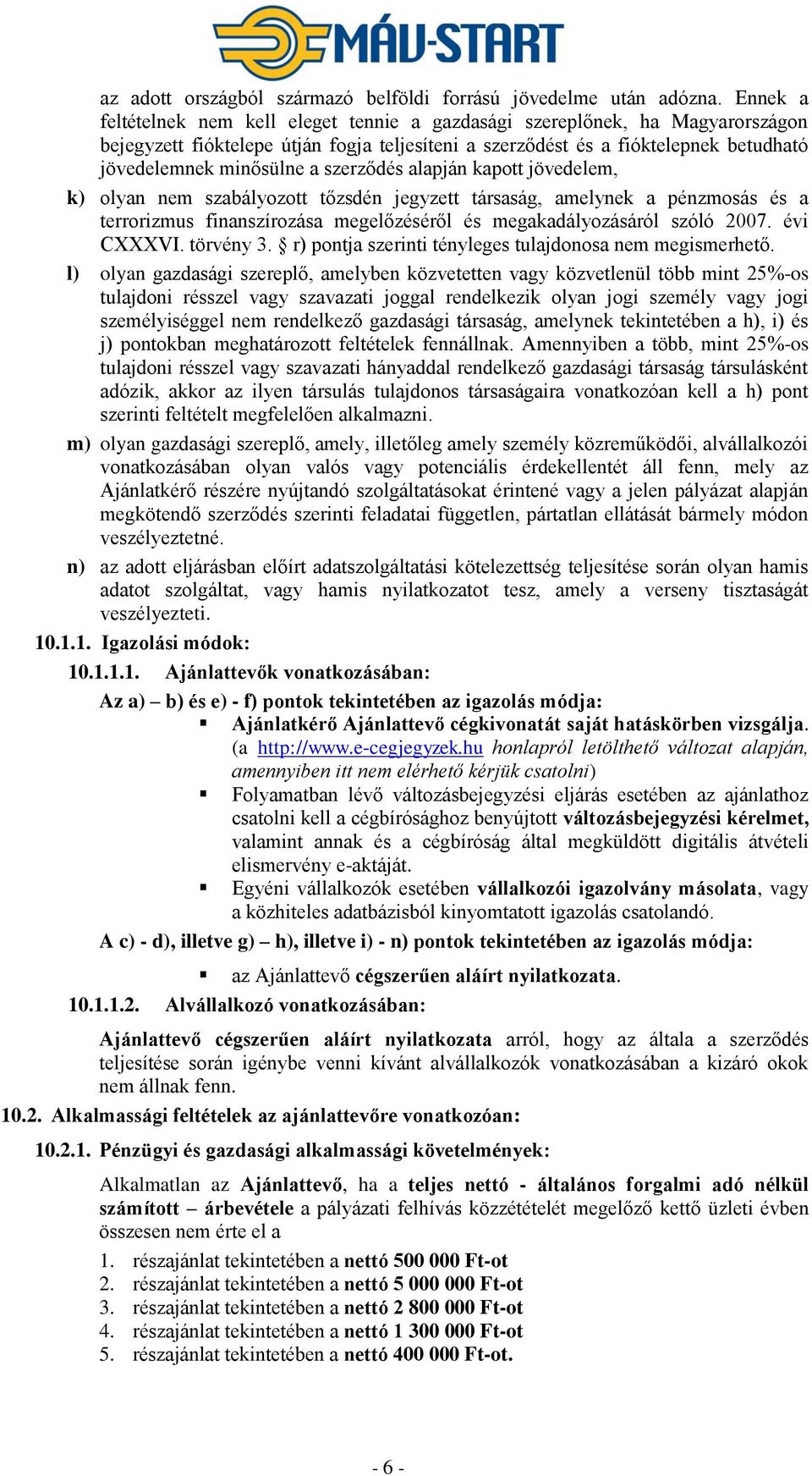 szerződés alapján kapott jövedelem, k) olyan nem szabályozott tőzsdén jegyzett társaság, amelynek a pénzmosás és a terrorizmus finanszírozása megelőzéséről és megakadályozásáról szóló 2007.