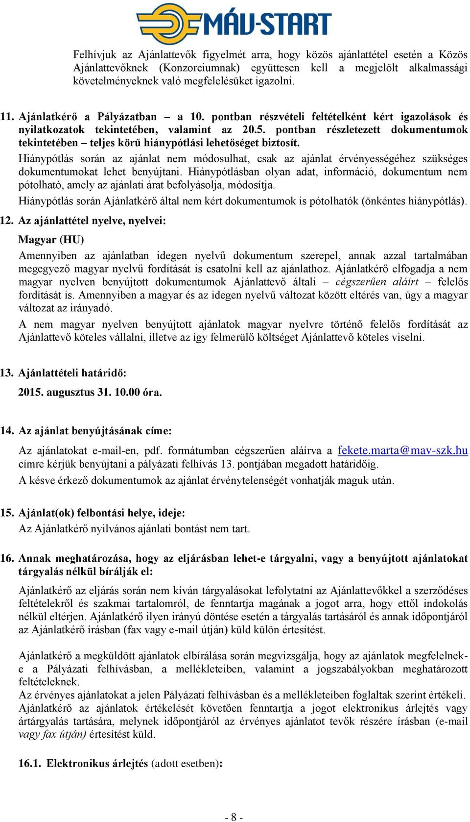 pontban részletezett dokumentumok tekintetében teljes körű hiánypótlási lehetőséget biztosít.