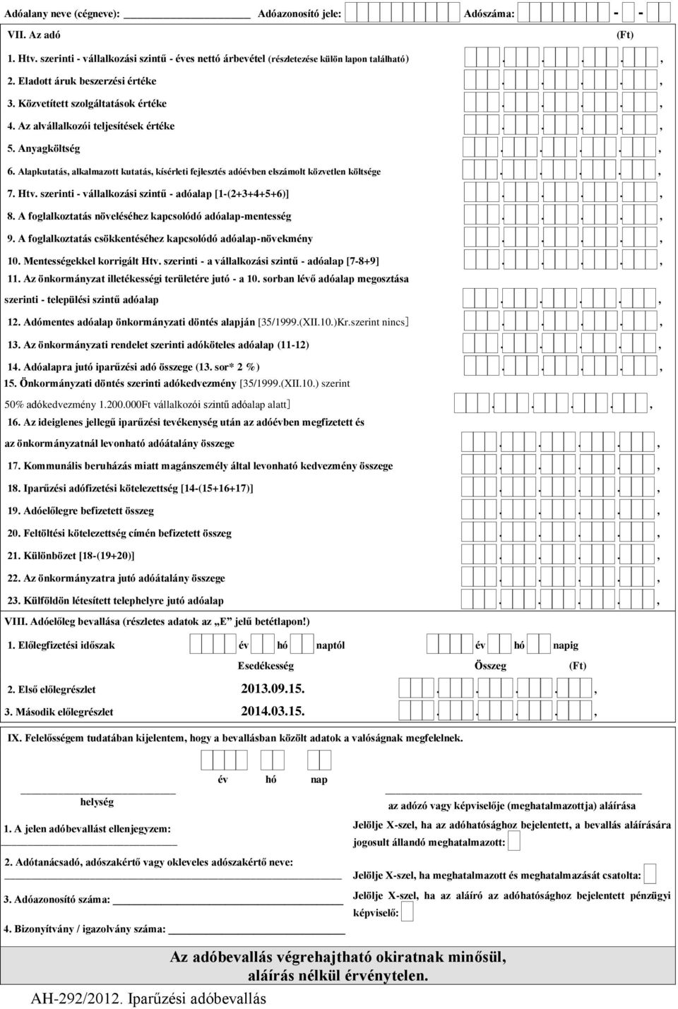 Alapkutatás, alkalmazott kutatás, kísérleti fejlesztés adóévben elszámolt közvetlen költsége...., 7. Htv. szerinti - vállalkozási szintű - adóalap [1-(2+3+4+5+6)]...., 8.