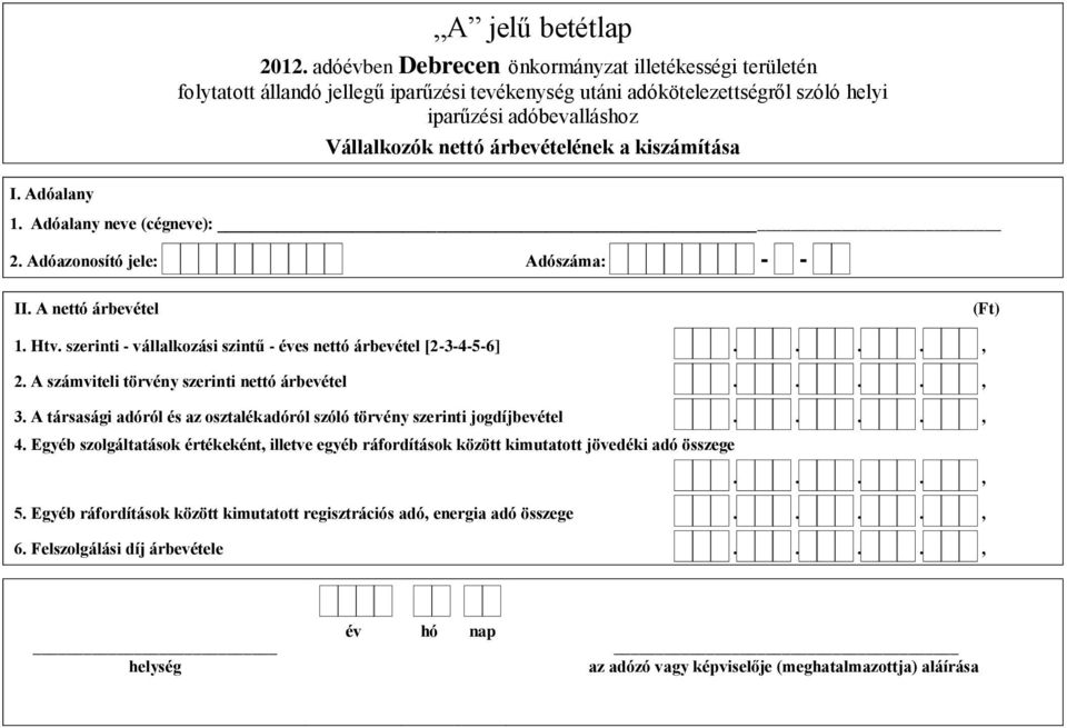 A társasági adóról és az osztalékadóról szóló törvény szerinti jogdíjbevétel...., 4.