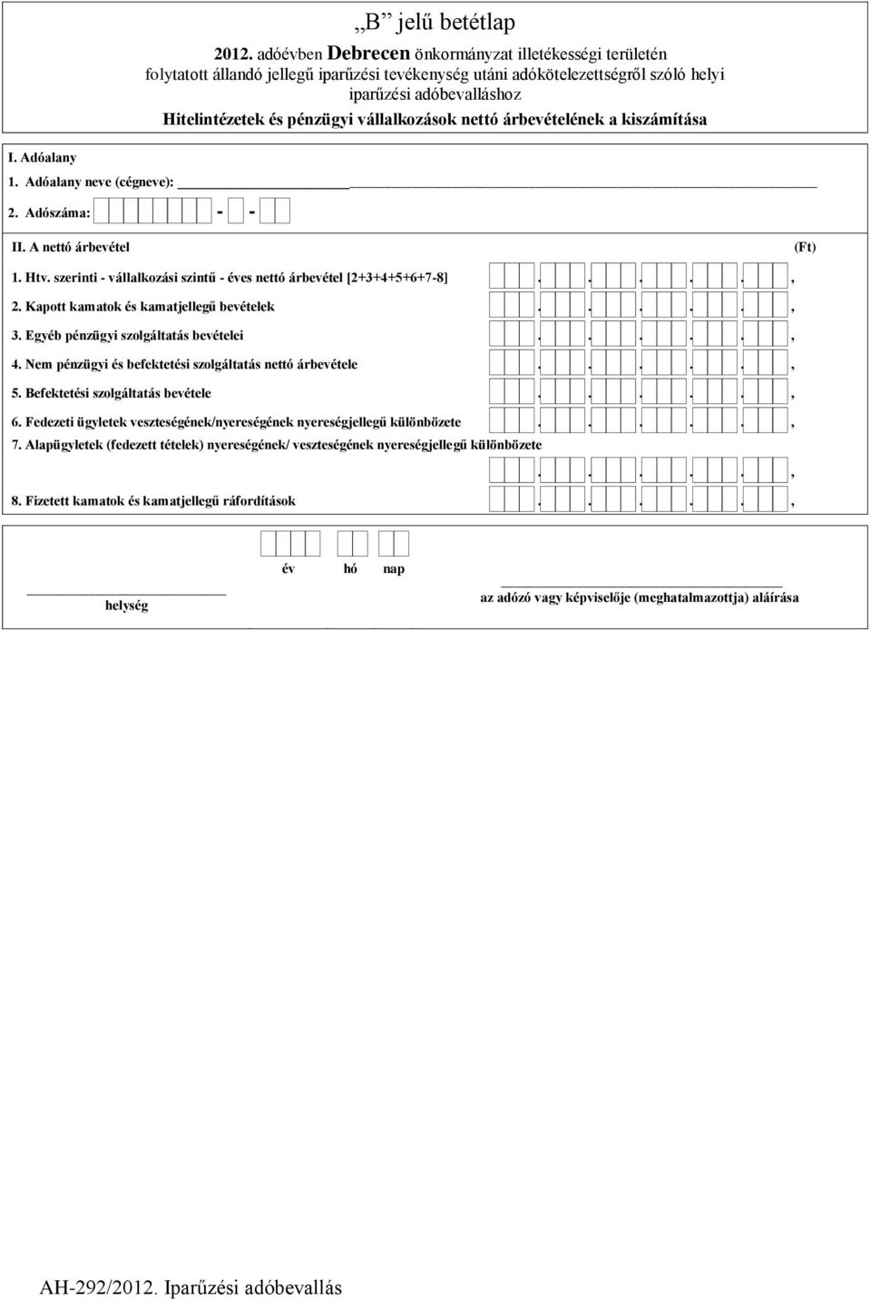 ...., 4. Nem pénzügyi és befektetési szolgáltatás nettó árbevétele....., 5. Befektetési szolgáltatás bevétele....., 6.