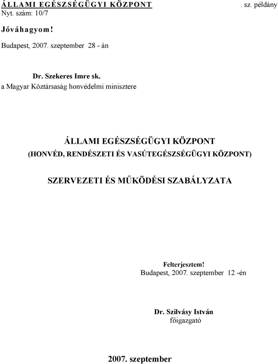 a Magyar Köztársaság honvédelmi minisztere ÁLLAMI EGÉSZSÉGÜGYI KÖZPONT (HONVÉD, RENDÉSZETI ÉS