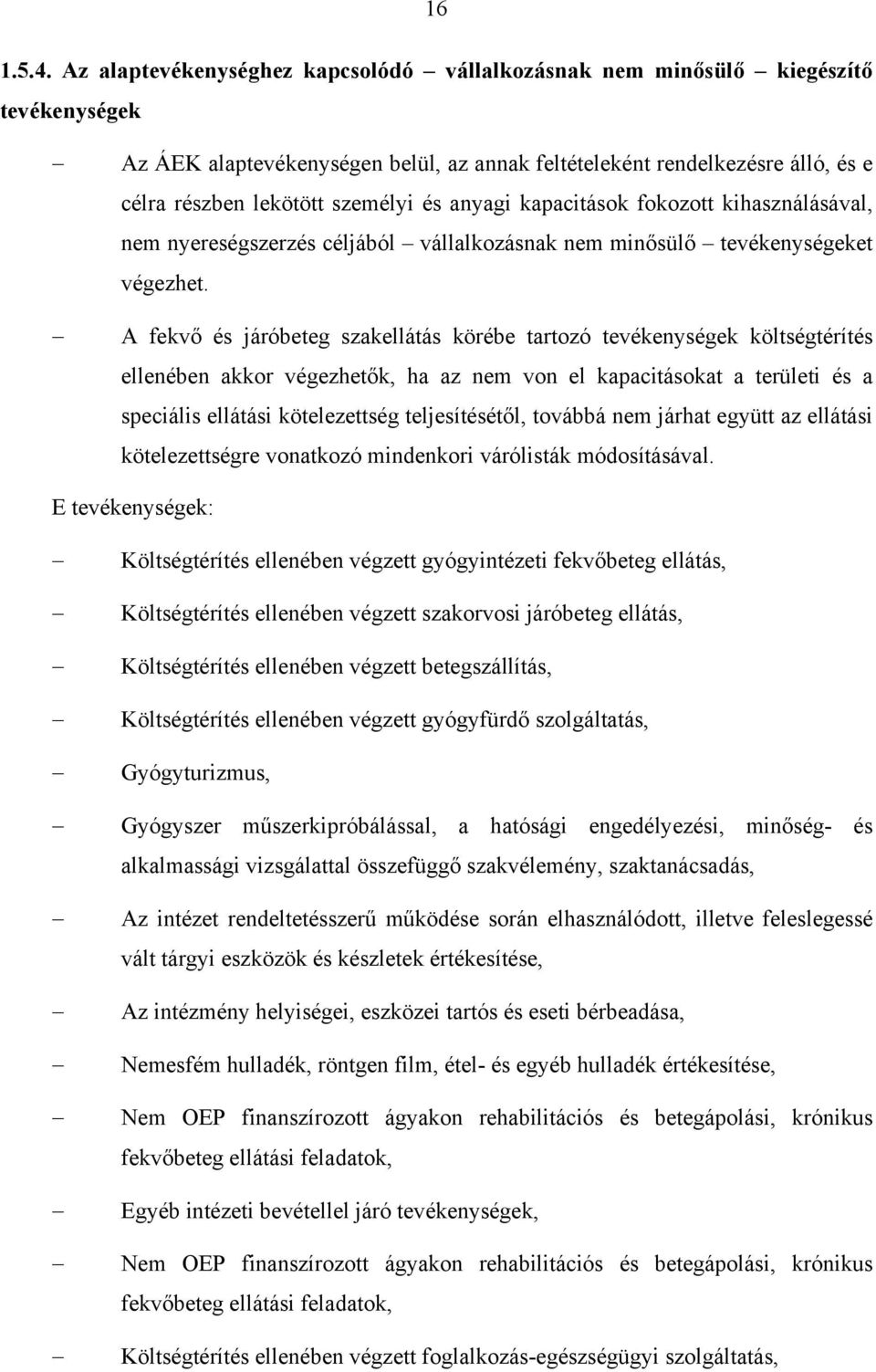 és anyagi kapacitások fokozott kihasználásával, nem nyereségszerzés céljából vállalkozásnak nem minősülő tevékenységeket végezhet.