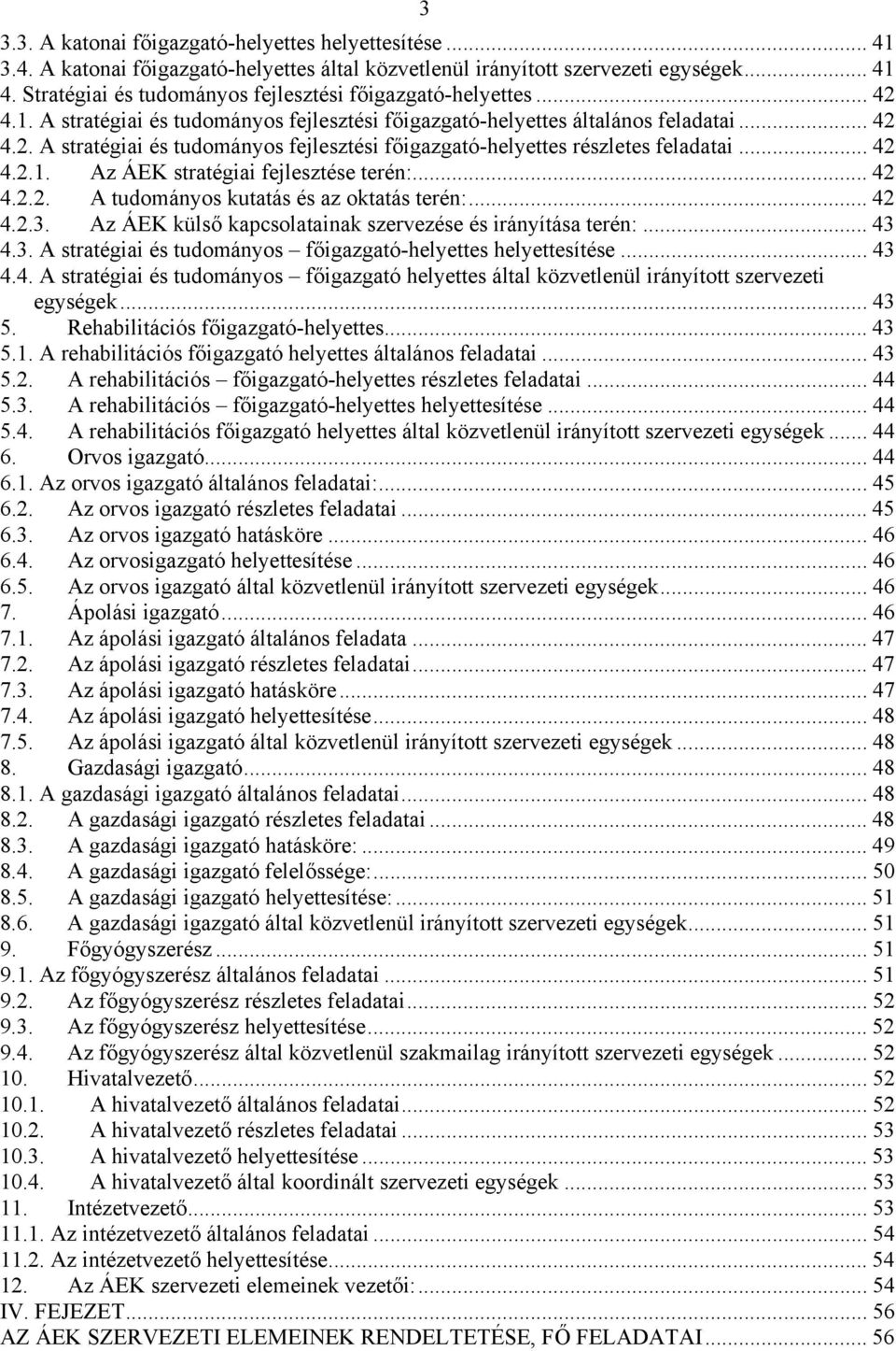 .. 42 4.2.1. Az ÁEK stratégiai fejlesztése terén:... 42 4.2.2. A tudományos kutatás és az oktatás terén:... 42 4.2.3. Az ÁEK külső kapcsolatainak szervezése és irányítása terén:... 43 4.3. A stratégiai és tudományos főigazgató-helyettes helyettesítése.
