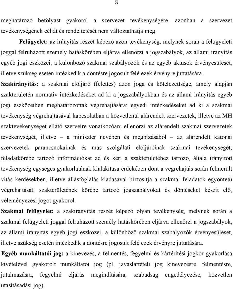 a különböző szakmai szabályozók és az egyéb aktusok érvényesülését, illetve szükség esetén intézkedik a döntésre jogosult felé ezek érvényre juttatására.