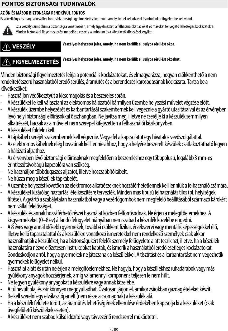 olvasni és mindenkor figyelembe kell venni. Ez a veszély szimbólum a biztonságra vonatkozóan, amely figyelmezteti a felhasználókat az őket és másokat fenyegető lehetséges kockázatokra.