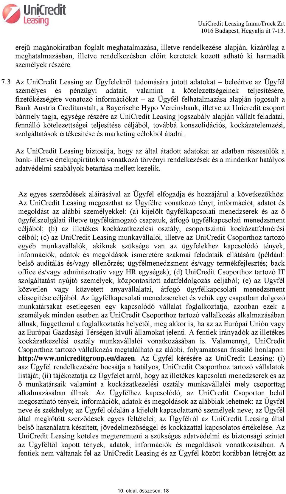 az Ügyfél felhatalmazása alapján jogosult a Bank Austria Creditanstalt, a Bayerische Hypo Vereinsbank, illetve az Unicredit csoport bármely tagja, egysége részére az UniCredit Leasing jogszabály