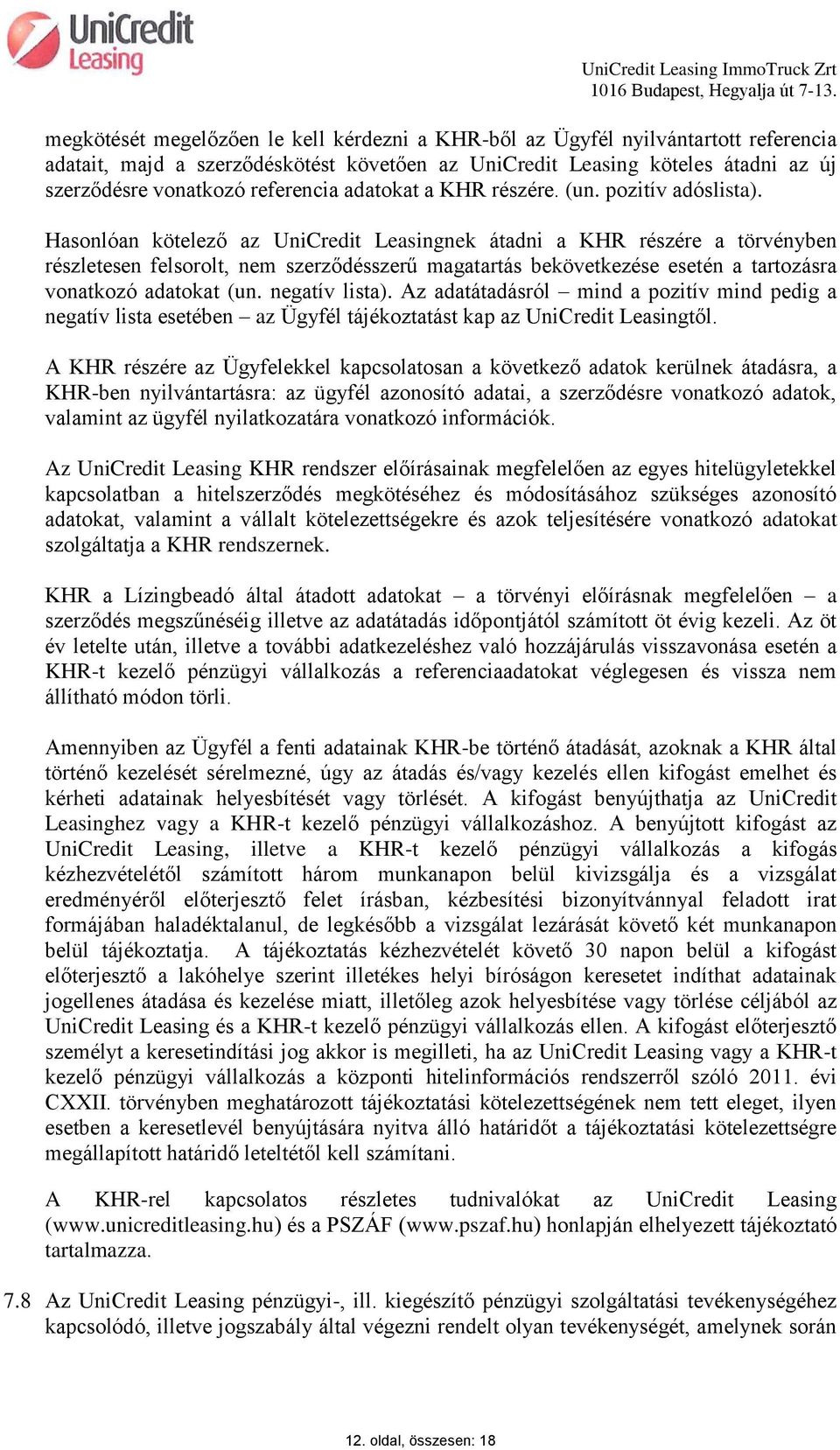Hasonlóan kötelező az UniCredit Leasingnek átadni a KHR részére a törvényben részletesen felsorolt, nem szerződésszerű magatartás bekövetkezése esetén a tartozásra vonatkozó adatokat (un.
