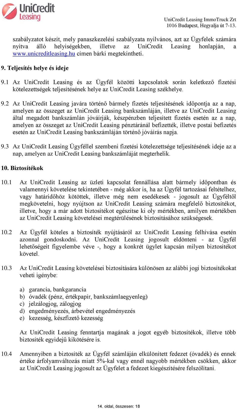 1 Az UniCredit Leasing és az Ügyfél közötti kapcsolatok során keletkező fizetési kötelezettségek teljesítésének helye az UniCredit Leasing székhelye. 9.
