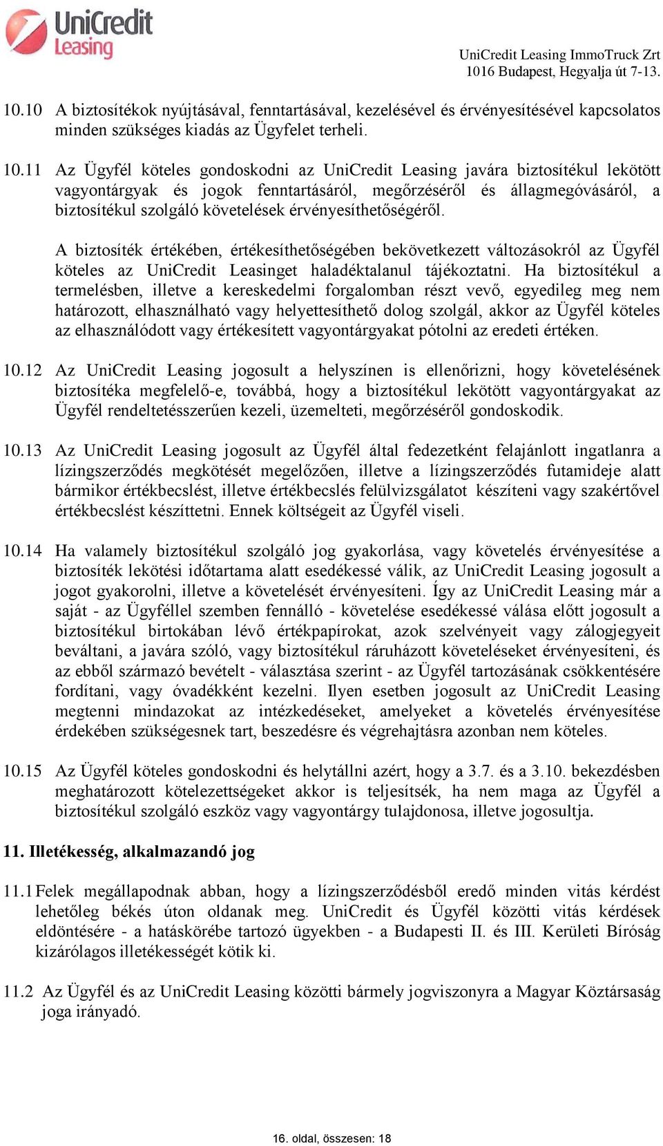 érvényesíthetőségéről. A biztosíték értékében, értékesíthetőségében bekövetkezett változásokról az Ügyfél köteles az UniCredit Leasinget haladéktalanul tájékoztatni.