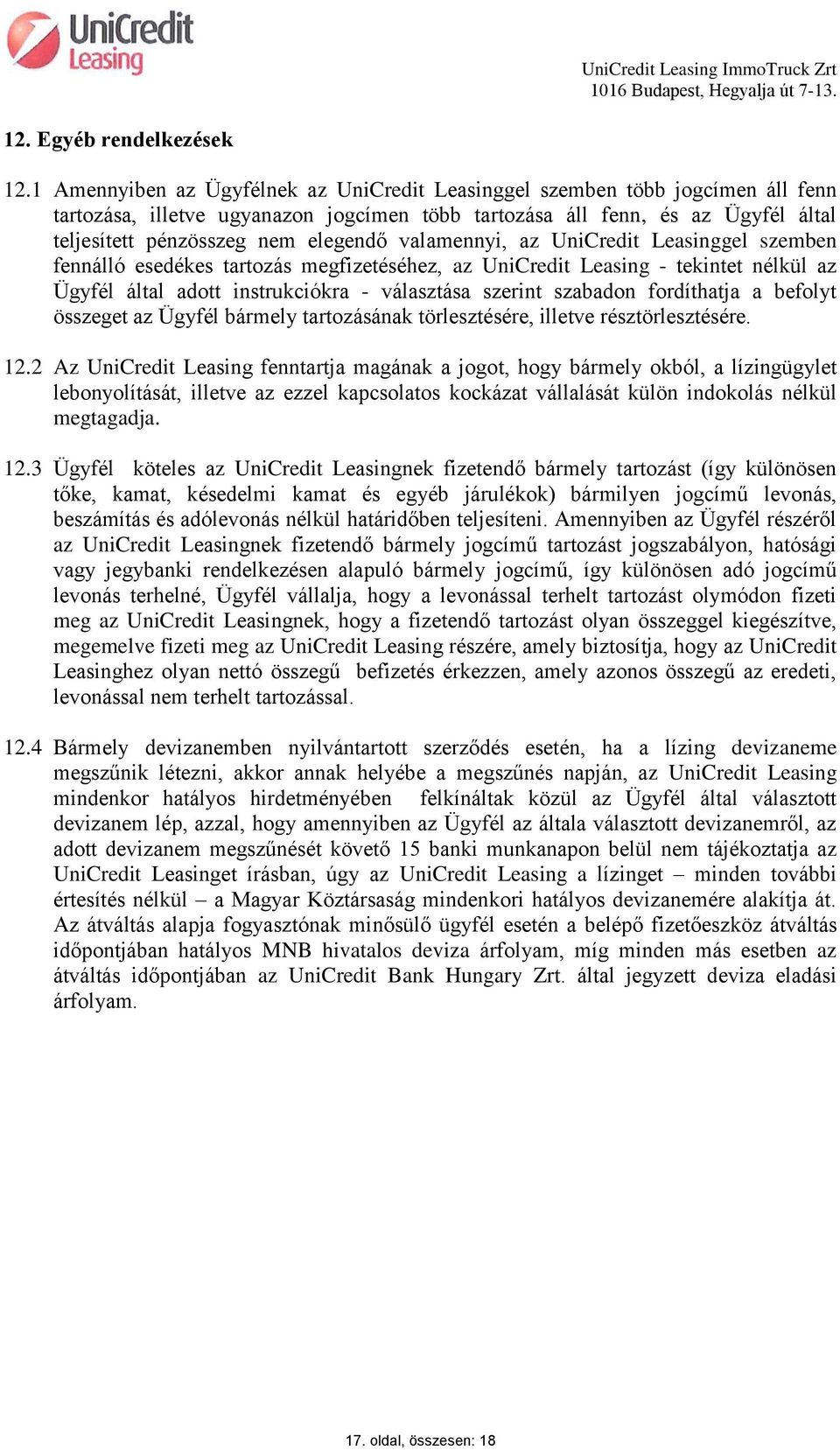 valamennyi, az UniCredit Leasinggel szemben fennálló esedékes tartozás megfizetéséhez, az UniCredit Leasing - tekintet nélkül az Ügyfél által adott instrukciókra - választása szerint szabadon