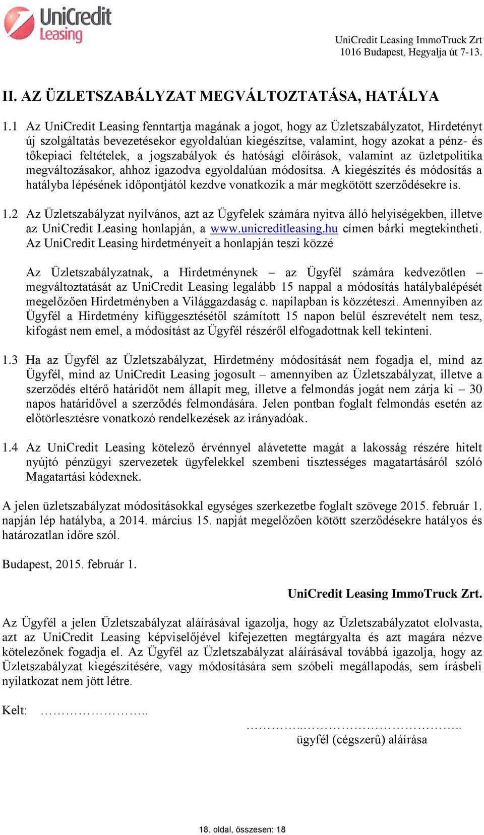a jogszabályok és hatósági előírások, valamint az üzletpolitika megváltozásakor, ahhoz igazodva egyoldalúan módosítsa.