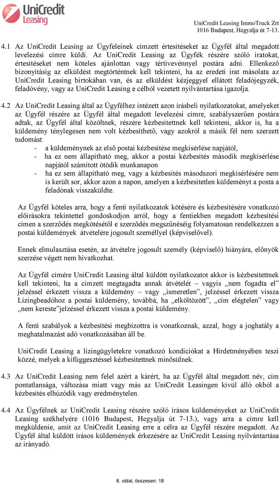 Ellenkező bizonyításig az elküldést megtörténtnek kell tekinteni, ha az eredeti irat másolata az UniCredit Leasing birtokában van, és az elküldést kézjeggyel ellátott feladójegyzék, feladóvény, vagy